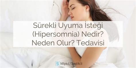 Sürekli Uyuma İsteği (Hipersomnia): Nedir? Neden Olur? Belirtileri, Tedavisi