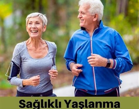 Sağlıklı Yaşlanma İçin Öneriler