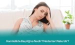 Hamilelikte Baş Ağrısı İçin Hangi Ağrı Kesiciler Kullanılabilir?