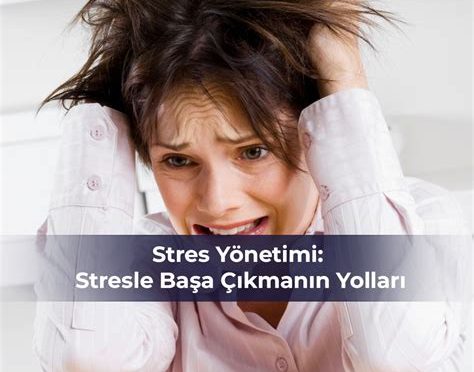 Stresle Başa Çıkmanın Yolları